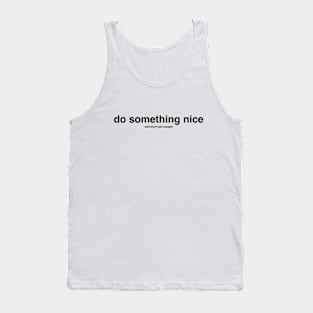 do something nice (and don't get caught) black letters Tank Top